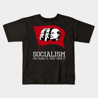 Socialism, You Make It, They Take It - Libertarian Gift Kids T-Shirt